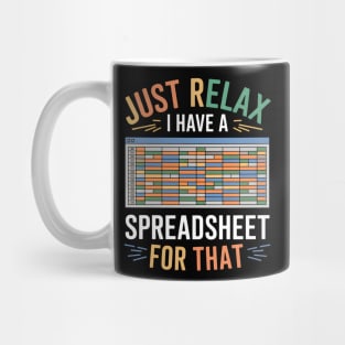 Funny Spreadsheet Lover T-Shirt – "Just Relax I Have A Spreadsheet For That" Mug